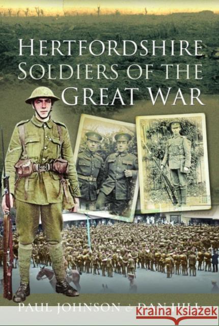 Hertfordshire Soldiers of the Great War Dan Hill Paul Johnson 9781473893931 Frontline Books