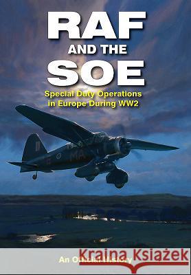 RAF and the SOE: Special Duty Operations in Europe During World War II Presented By John Grehan 9781473894136 Frontline Books