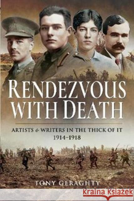 Rendezvous with Death: Artists & Writers in the Thick of It 1914-1918 Tony Geraghty 9781473896536 Pen & Sword Books