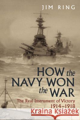 How the Navy Won the War Jim Ring 9781473897182 US Naval Institute Press