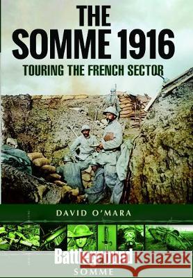 The Somme 1916: Touring the French Sector David O'Mara 9781473897700 Pen & Sword Books