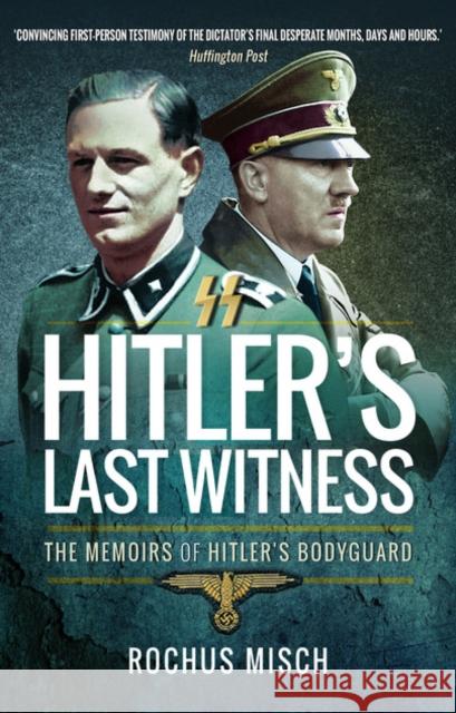 Hitler's Last Witness: The Memoirs of Hitler's Bodyguard Rosch Misch 9781473899025