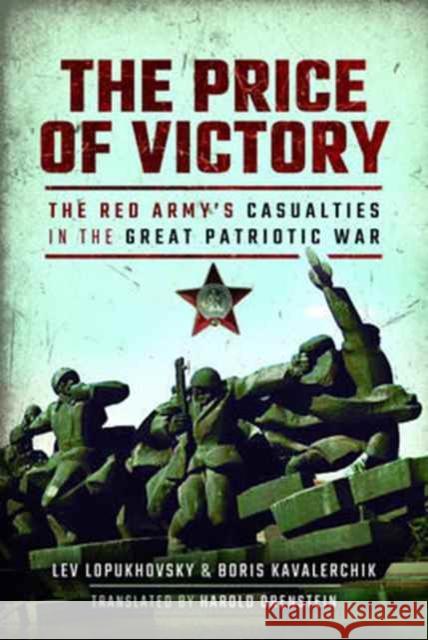 The Price of Victory: The Red Army's Casualties in the Great Patriotic War Boris Kavalerchik Lev Lopukhovsky Harold Orenstein 9781473899643 Pen & Sword Books
