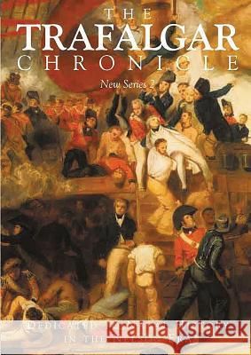 The Trafalgar Chronicle: New Series 2: Dedicated to Naval History in the Nelson Era Peter Hore 9781473899766 US Naval Institute Press