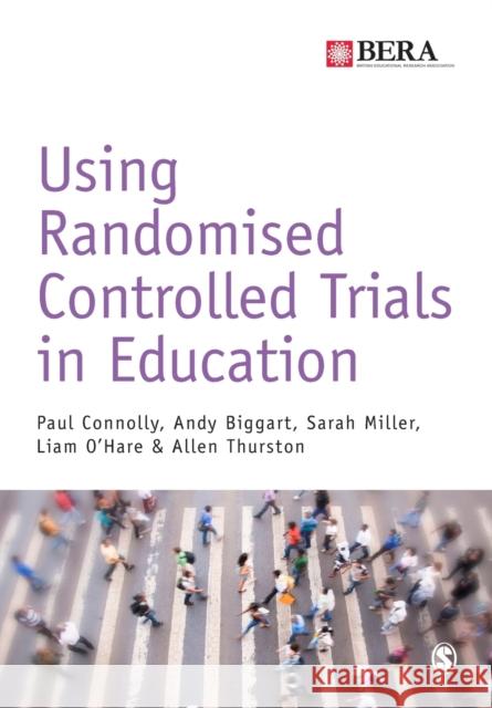 Using Randomised Controlled Trials in Education Connolly, Paul|||Biggart, Andy|||Miller, Sarah 9781473902831