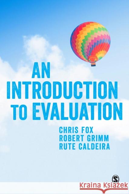 An Introduction to Evaluation Chris Fox Robert Grimm Rute Caldeira 9781473902879 Sage Publications Ltd