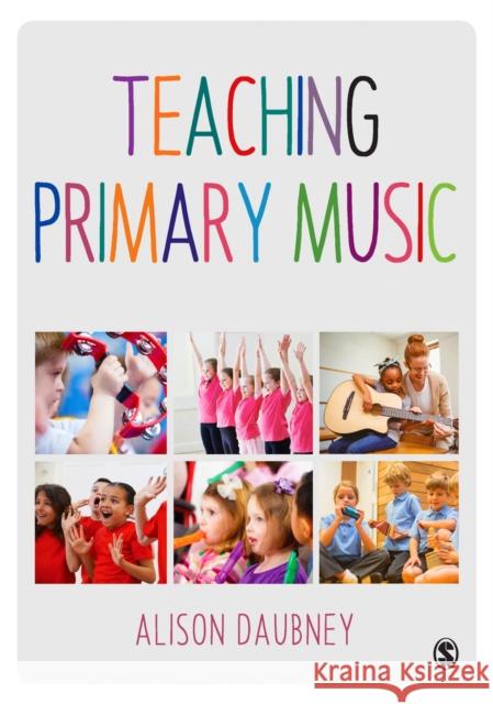 Teaching Primary Music Alison Daubney 9781473905702 Sage Publications Ltd