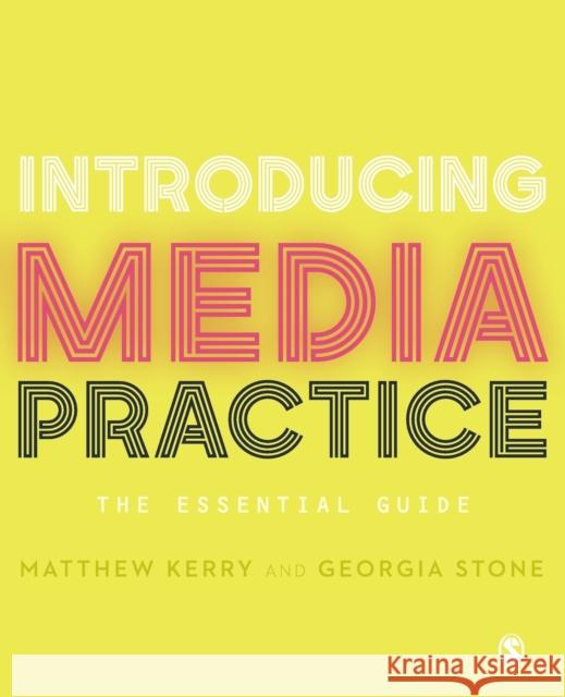 Introducing Media Practice: The Essential Guide Georgia Stone Matthew Kerry 9781473906518