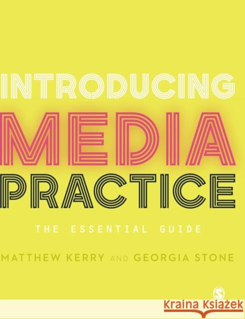 Introducing Media Practice: The Essential Guide Georgia Stone Matthew Kerry 9781473906525