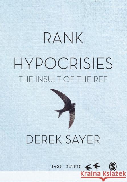 Rank Hypocrisies: The Insult of the Ref Derek Sayer 9781473906563 Sage Publications Ltd