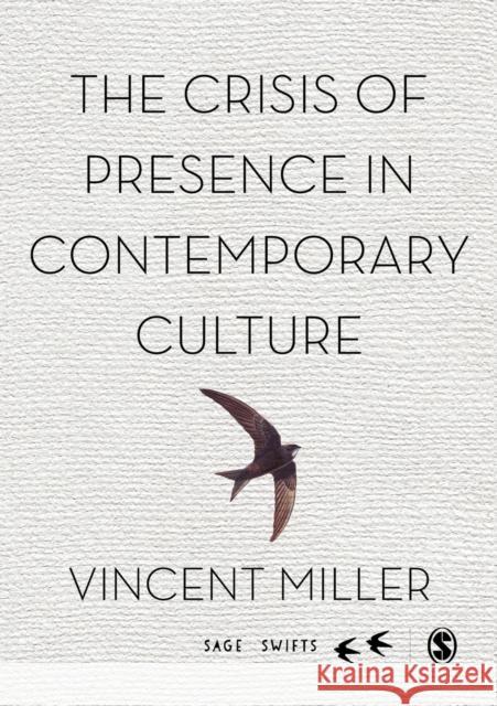 The Crisis of Presence in Contemporary Culture: Ethics, Privacy and Speech in Mediated Social Life Vincent Miller 9781473906570