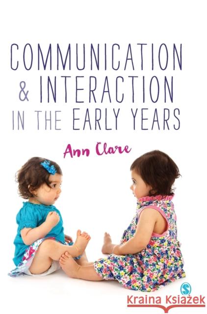 Communication and Interaction in the Early Years Ann Clare 9781473906761