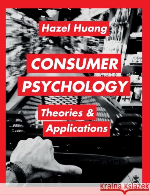 Consumer Psychology: Theories & Applications Hazel H. Huang 9781473906976 Sage Publications Ltd