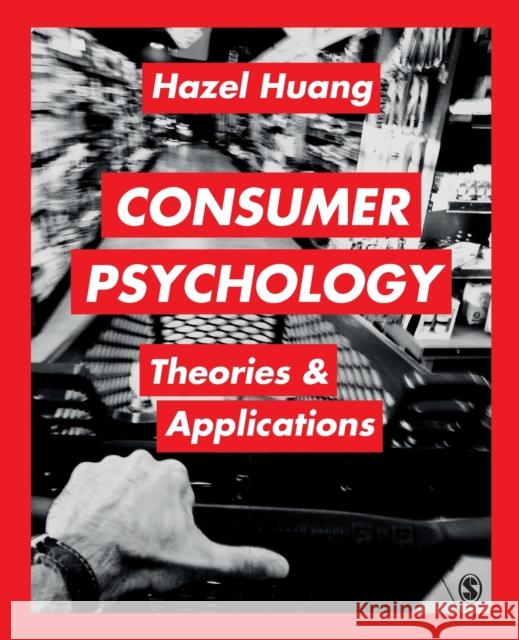 Consumer Psychology: Theories & Applications Hazel H. Huang 9781473906983 SAGE Publications Ltd