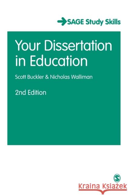 Your Dissertation in Education Scott Buckler Nicholas Walliman 9781473907478 Sage Publications Ltd