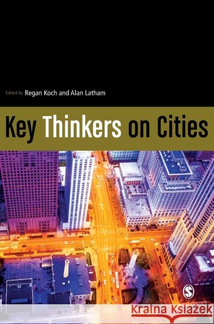 Key Thinkers on Cities Alan Latham Regan Koch 9781473907744 Sage Publications Ltd