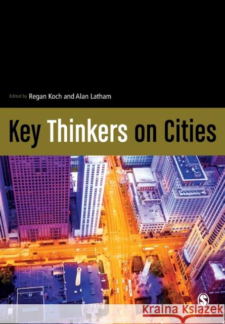 Key Thinkers on Cities Alan Latham Regan Koch 9781473907751 SAGE Publications Ltd
