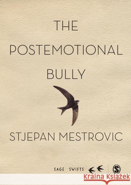 The Postemotional Bully Stjepan Mestrovic 9781473907805