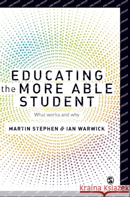 Educating the More Able Student: What Works and Why Martin Stephen Ian Warwick 9781473907942 Sage Publications (CA)