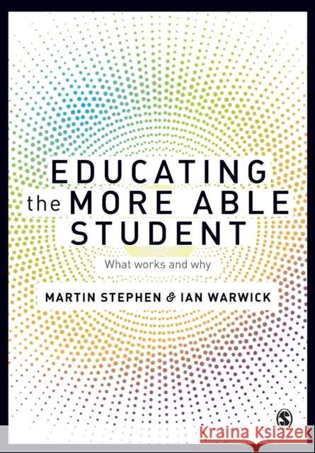 Educating the More Able Student: What works and why Ian Warwick 9781473907959 Sage Publications (CA)