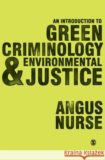 An Introduction to Green Criminology and Environmental Justice Angus Nurse 9781473908093 Sage Publications (CA)