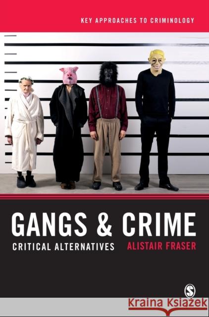 Gangs & Crime: Critical Alternatives Alistair Fraser 9781473911895