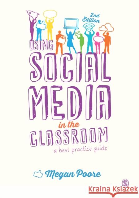 Using Social Media in the Classroom: A Best Practice Guide Megan Poore 9781473912779 Sage Publications Ltd