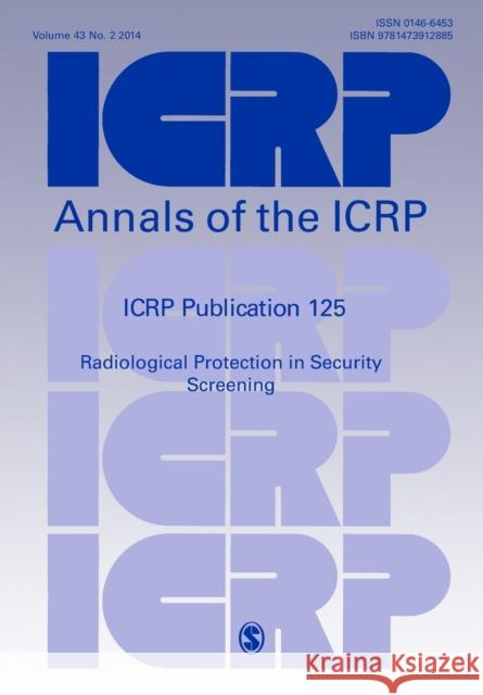 Icrp Publication 125: Radiological Protection in Security Screening ICRP   9781473912885 SAGE Publications Ltd