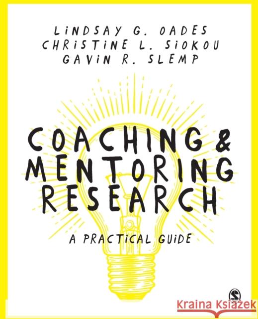 Coaching and Mentoring Research: A Practical Guide Gavin (University of Melbourne, Melbourne, Australia) Slemp 9781473912977 Sage Publications Ltd