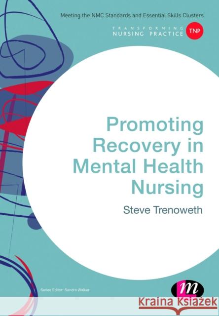 Promoting Recovery in Mental Health Nursing Steve Trenoweth 9781473913042 Learning Matters