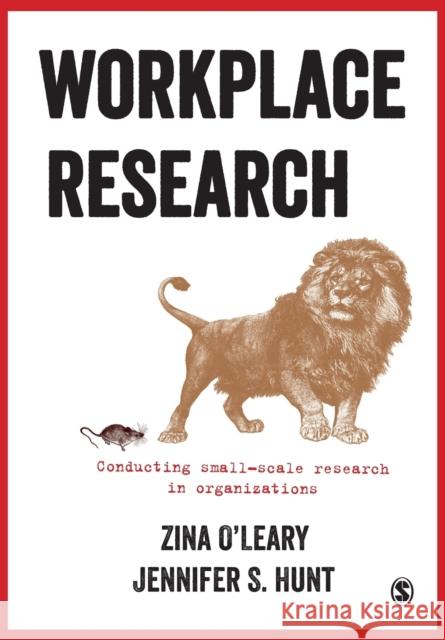 Workplace Research: Conducting small-scale research in organizations Jennifer S. Hunt 9781473913219