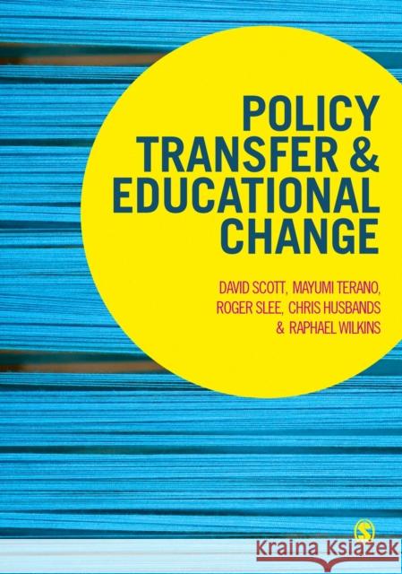 Policy Transfer and Educational Change David Scott Mayumi Terano Roger Slee 9781473913301 SAGE Publications Ltd