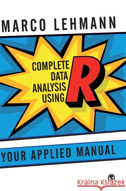 Complete Data Analysis Using R: Your Applied Manual Lehmann, Marco 9781473913646