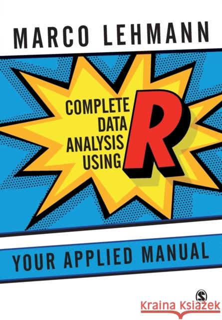 Complete Data Analysis Using R: Your Applied Manual Lehmann, Marco 9781473913653