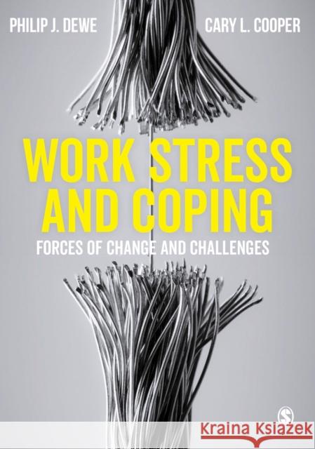 Work Stress and Coping: Forces of Change and Challenges Philip J. Dewe Cary P. Cooper 9781473915695 Sage Publications Ltd