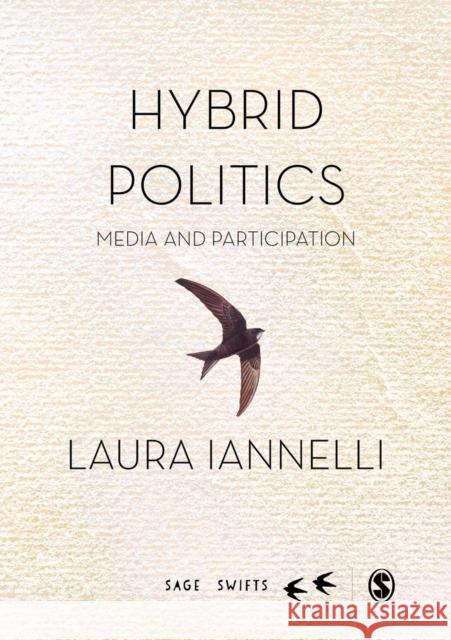 Hybrid Politics: Media and Participation Laura Iannelli 9781473915787