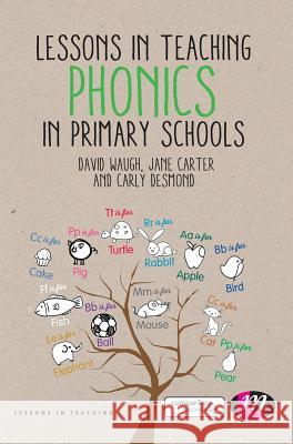 Lessons in Teaching Phonics in Primary Schools David Waugh Jane Carter Carly Desmond 9781473915930 Learning Matters