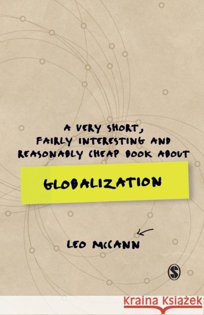 A Very Short, Fairly Interesting and Reasonably Cheap Book about Globalization Leo McCann 9781473919105 Sage Publications Ltd