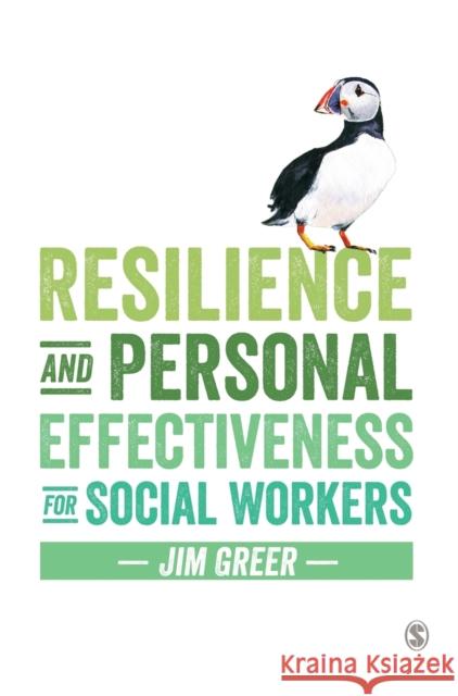 Resilience and Personal Effectiveness for Social Workers Jim Greer 9781473919167 Sage Publications Ltd