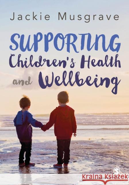 Supporting Children′s Health and Wellbeing Musgrave, Jackie 9781473930315