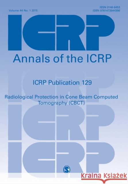 Icrp Publication 129: Radiological Protection in Cone Beam Computed Tomography (Cbct) Icrp 9781473944398 Sage Publications Ltd