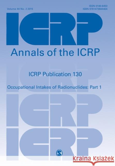 Icrp Publication 130: Occupational Intakes of Radionuclides Part 1 Icrp 9781473944404 Sage Publications Ltd