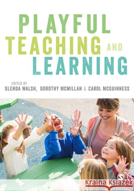 Playful Teaching and Learning Glenda Walsh Dorothy McMillan Carol McGuinness 9781473948808 Sage Publications Ltd