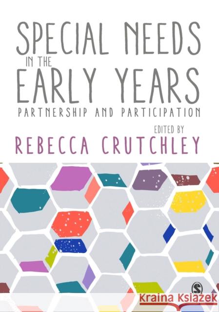 Special Needs in the Early Years: Partnership and Participation Rebecca Crutchley 9781473948839 Sage Publications Ltd
