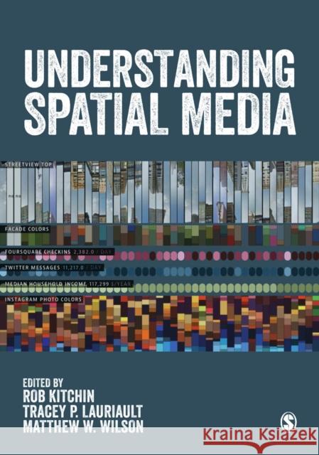 Understanding Spatial Media Rob Kitchin Tracey P. Lauriault Matthew W. Wilson 9781473949676 Sage Publications Ltd