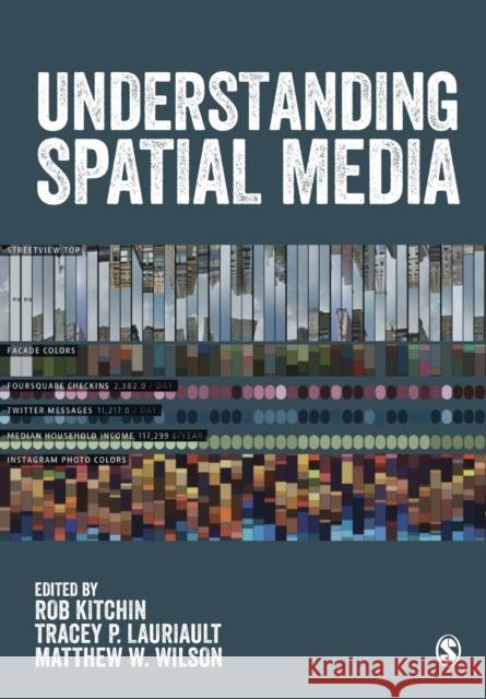 Understanding Spatial Media Rob Kitchin Tracey P. Lauriault Matthew W. Wilson 9781473949683 Sage Publications Ltd