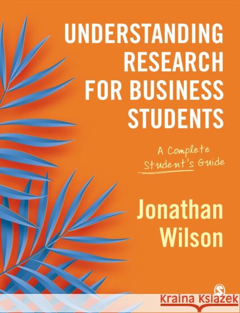 Understanding Research for Business Students: A Complete Student′s Guide Wilson, Jonathan 9781473953567 SAGE Publications Ltd
