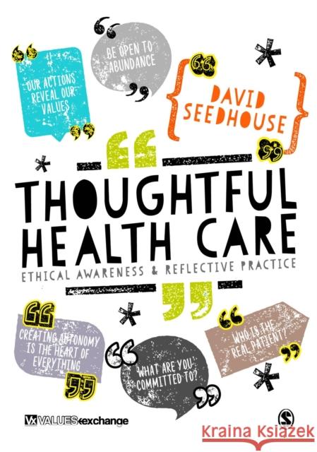 Thoughtful Health Care: Ethical Awareness and Reflective Practice David Seedhouse 9781473953826 Sage Publications Ltd