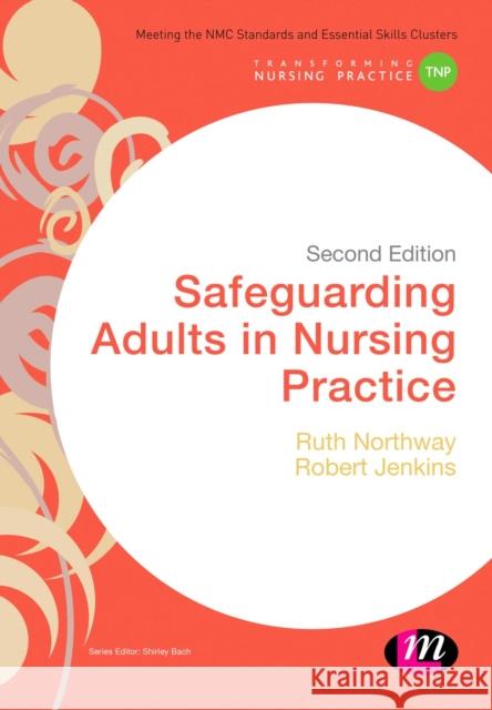 Safeguarding Adults in Nursing Practice Ruth Northway Robert Jenkins 9781473954830 Learning Matters