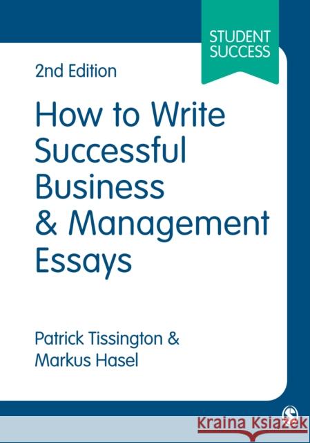 How to Write Successful Business and Management Essays Patrick Tissington Markus Hasel 9781473960503